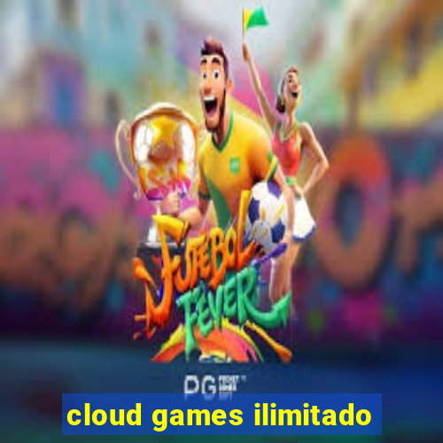 cloud games ilimitado